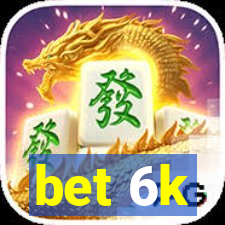 bet 6k
